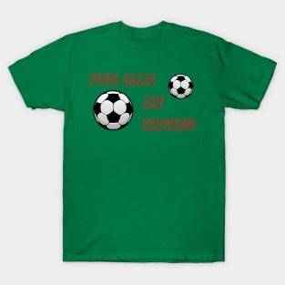 Your Balls are Showing - Soccer T-Shirt